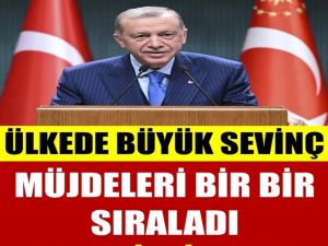 ÜLKEDE BÜYÜK SEVİNÇ MÜJDELERİ BİR BİR SIRALADI