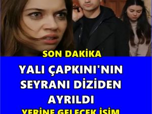 Yalı Çapkını’nda başrol diziden ayrılıyor