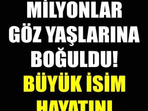 Genç yaşta hayata gözlerini yumdu