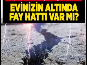 Evinizin altından fay hattı geçiyor mu?