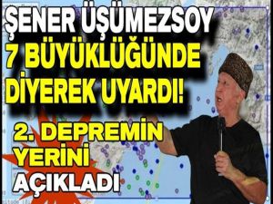 Şener Üşümezsoy 7 büyüklüğünde olacak