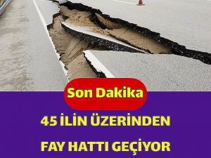 Fay hattı üzerinde olan iller ve ilçeler açıklandı