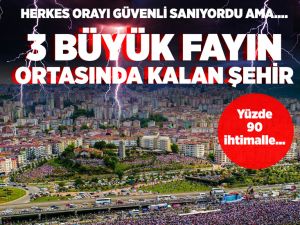 3 fayın ortasında kalan şehir!