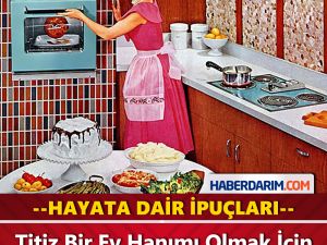 Titiz Bir Ev Hanımı Olmak İçin Dikkat Edilmesi Gerekenler