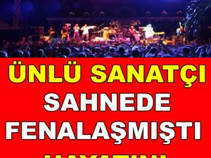 Sahnede Fenalaşmıştı