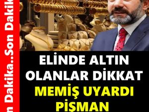 ELİNDE ALTIN OLANLAR DİKKAT MEMİŞ UYARDI PİŞMAN OLURSUNUZ
