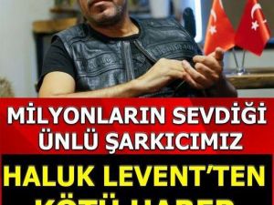 Haluk Levent’ten üzücü  Haber