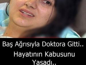 Sürekli Baş a'ğrısı çekiyordu..