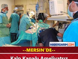 Mersin'de Ameliyatsız Kalp Kapağı Değiştirildi