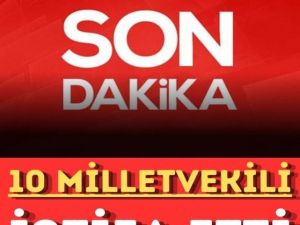 10 milletvekili partiden istifa etti!