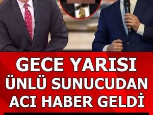 GECE YARISI ACI HABER GELDİ