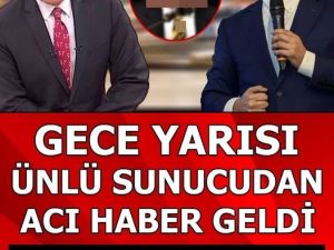 GECE YARISI ACI HABER GELDİ