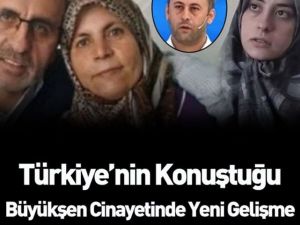 Büyükşen cinayetinde yeni bir gelişme yaşandı.
