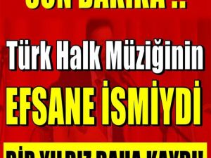 Türk Halk Müziğinin Efsane İsmi Onuda Kaybettik