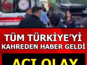 TÜM TÜRKİYE'Yİ KAHREDEN HABER