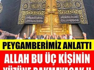 Allah bu Üç kişinin yüzüne bakmayacak..