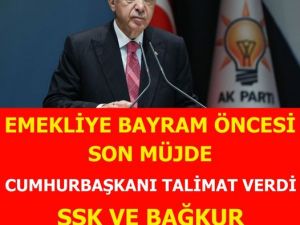EMEKLİYE BAYRAM ÖNCESİ SON MÜJDE CUMHURBAŞKANI TALİMAT VERDİ