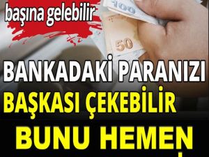 Bankadaki Paranızı Başkası Çekebilir