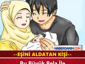 Eşini Aldatan Kişi Bu Büyük Bela İle Karşılaşmadan Ölmez