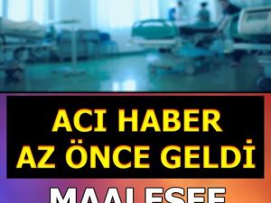 Acı haber az önce geldi