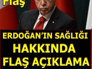 Cumhur Başkanı Erdoğan'ın sağlığı