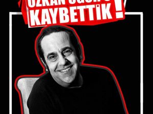 Özkan Uğur hayatını kaybetti