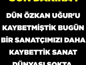 Sevilen Sanatcı Hayatını Kaybetti.