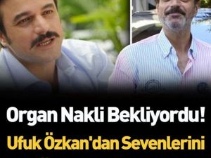 Ufuk Özkan, geçtiğimiz günlerde karaciğeri ile ilgili ciddi bir problem 