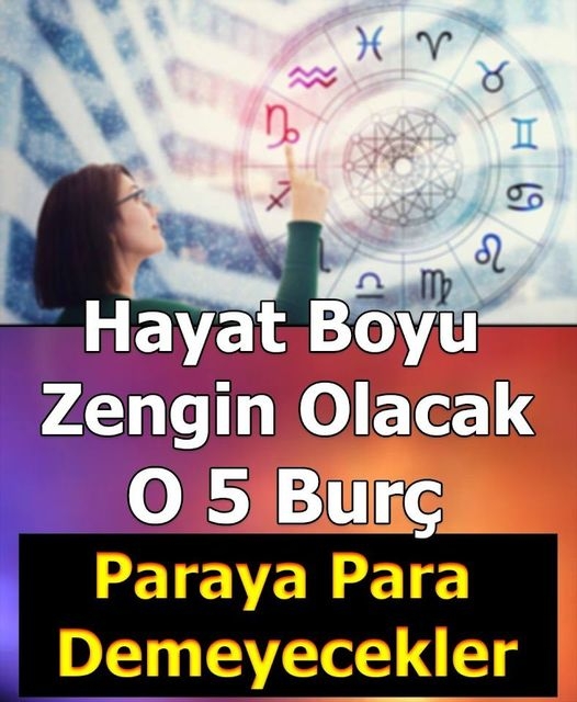 Hayat Boyu Zengin Olacak Burçlar galerisi resim 1