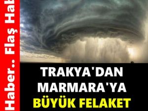 Trakya'dan Marmara'ya doğru hızla geliyor..