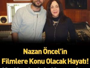 Nazan Öncel'in filmlere konu olacak hayatı