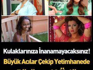 Yetimhanede Büyüyen Ünlüler