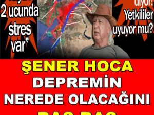 Şener Üşümezsoy depremin nerede olacağını bas bas bağırıyor.