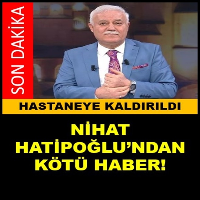 Nihat Hatipoğlu hastaneye kaldırıldı. galerisi resim 1