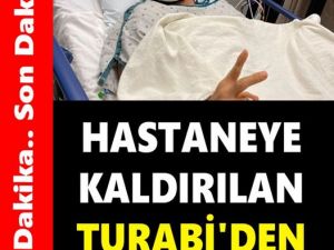 Hastaneye Kaldıran Turabi'den Kötü Haber