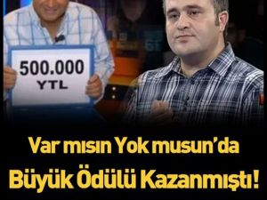 Var mısın Yok musun yarışmasında tam 500 bin TL'yi kazanmıştı!