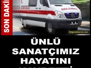 ÜNLÜ SANATÇIMIZ YAŞAMINI YİTİRDİ