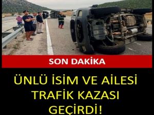 ÜNLÜ İSİM TRAFİK KAZASI GEÇİRDİ