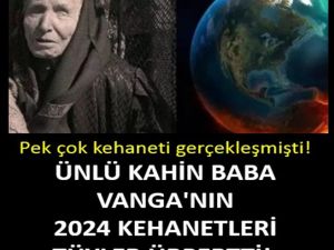 Ünlü Kahin Baba Vanga'nın 2024 kehanetleri tüyler ürpertti!