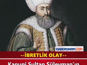 Kanuni Sultan Süleyman'dan İbretlik Olay