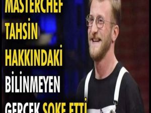 MasterChef Tahsin hakkındaki gerçek