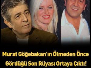 Murat Göğebakan'ın ölmeden önce gördüğü son rüyası ortaya çıktı!
