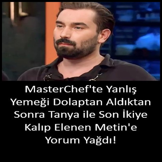 MASTERCHEF'TE ELENEN METİN'E YORUM YAĞDI galerisi resim 1