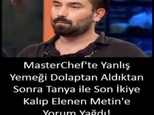 MASTERCHEF'TE ELENEN METİN'E YORUM YAĞDI