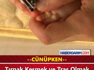 Cünüpken Tırnak Kesmek ve Traş Olmak Bakın Neye Sebep Oluyor