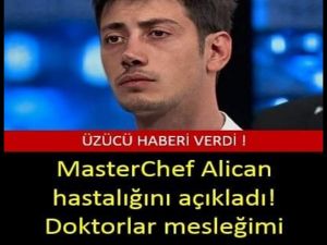 Masterchef Alican hastalığını açıkladı