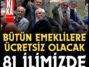 Bütün emeklilere ücretsiz olacağı müjdesi verildi!