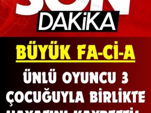 Ünlü oyuncu ve çocukları hayatını kaybetti!