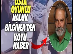 Usta oyuncu Haluk Bilginer’den kötü haber!