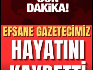 Türkiye'nin gazetecilik dünyasının efsane ismi  hayatını kaybetti.